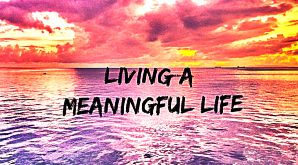 5 Simple Ways How To Live A Meaningful Life