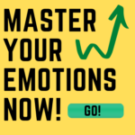 MASTER YOUR EMOTIONS NOW!